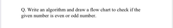 Solved Q. Write an algorithm and draw a flow chart to check | Chegg.com