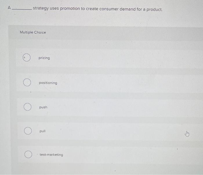 Solved A strategy uses promotion to create consumer demand | Chegg.com