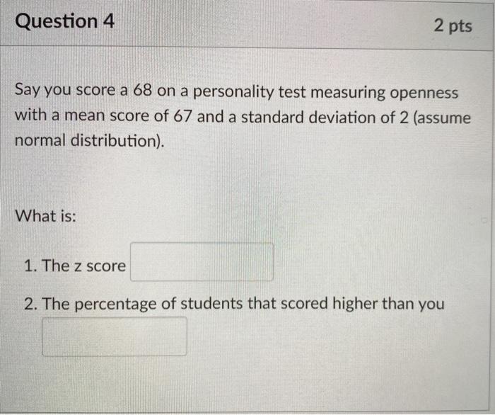 Solved Question 4 2 pts Say you score a 68 on a personality | Chegg.com