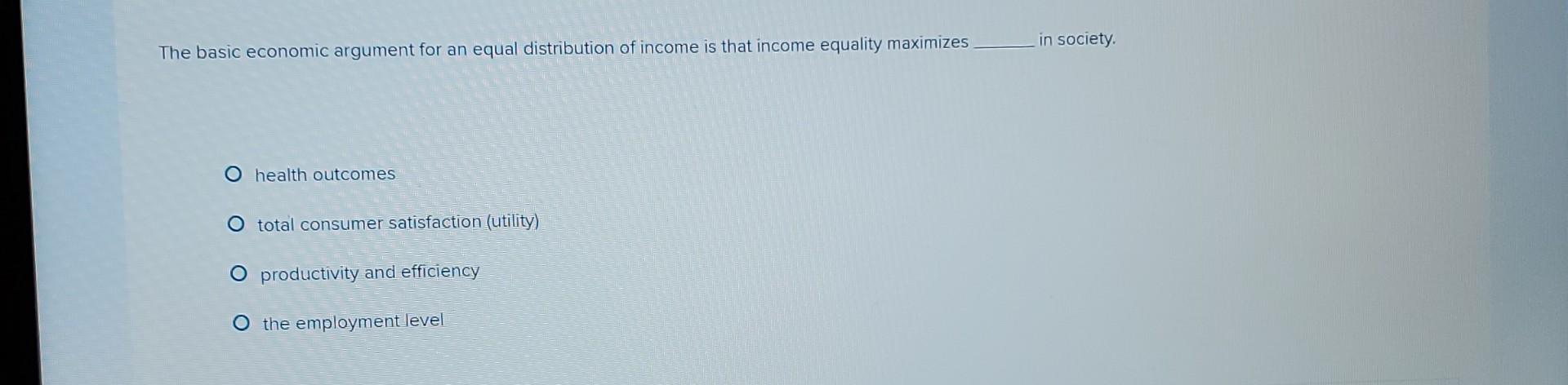 Solved The basic economic argument for an equal distribution | Chegg.com