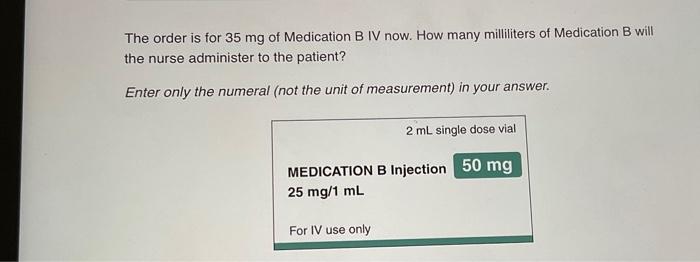 Solved The order is for 35 mg of Medication B IV now. How | Chegg.com