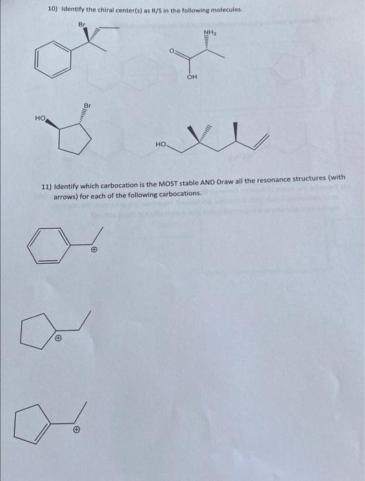 10) Identify the chiral center(s) as R/S in the following molecules.
Br
NH?
...
?
OH
HO
??.
11) Identify which carbocation is