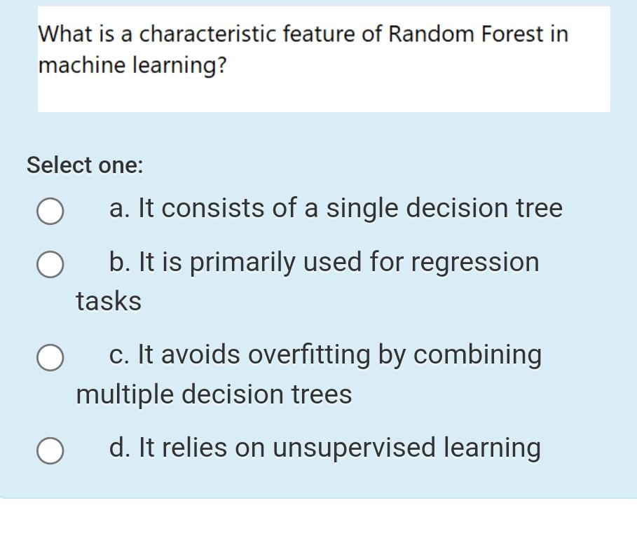 Solved What is a characteristic feature of Random Forest in | Chegg.com