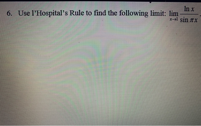 Solved In X 6 Use Lhospitals Rule To Find The Following