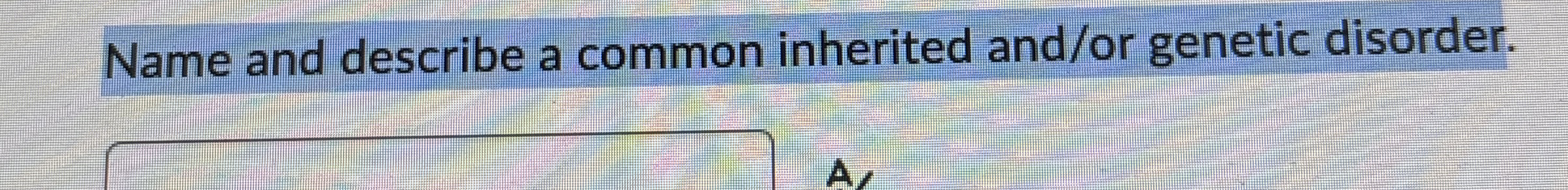 Solved Name and describe a common inherited and/or genetic | Chegg.com