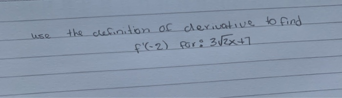 Deviative Solved use the definition of deviative to find f'(-2) for: | Chegg.com