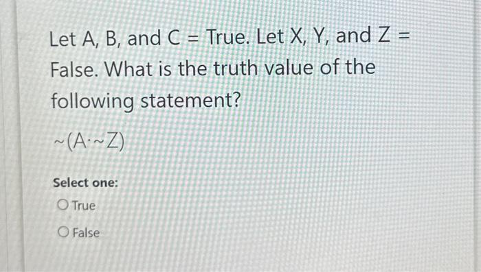 Solved Let A, B, and C = True. Let X, Y, and Z = False. What | Chegg.com