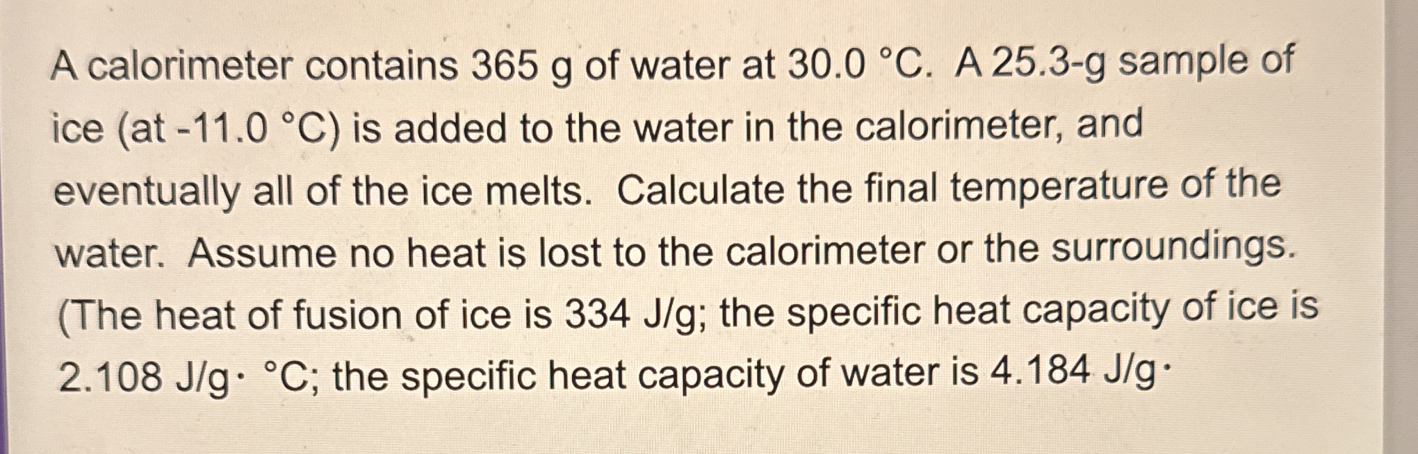 A calorimeter contains 365 ﻿g of water at 30.0°C. ﻿A