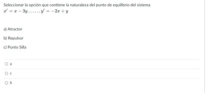 \[ x^{\prime}=x-3 y \ldots \ldots y^{\prime}=-2 x+y \] a) Atractor b) Repulsor c) Punto Silla a