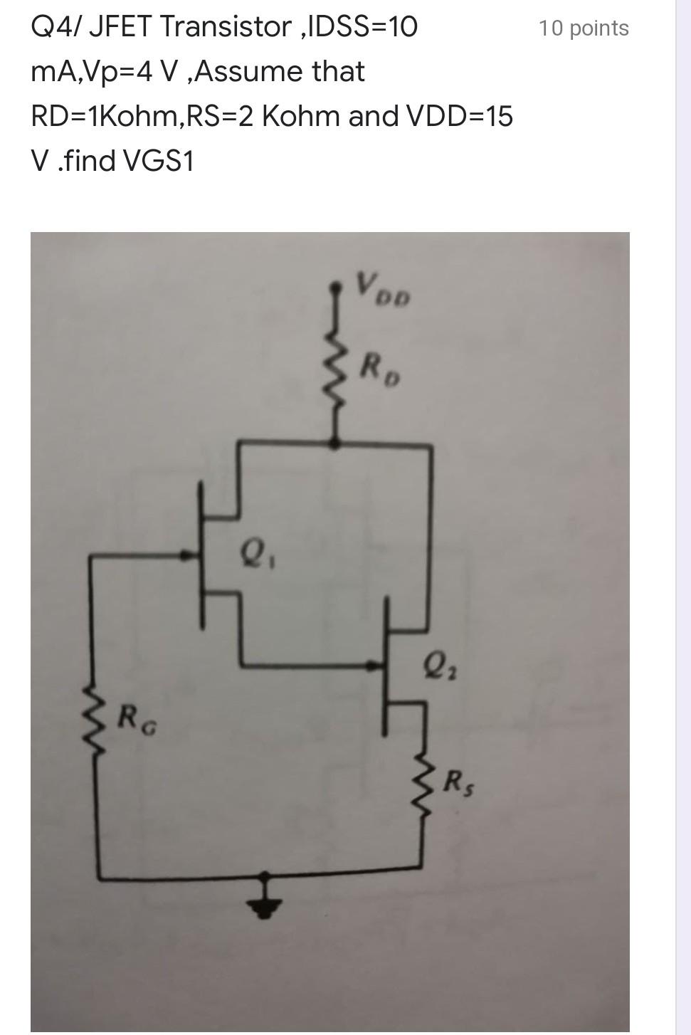 Solved 10 points Q4/ JFET Transistor ,IDSS=10 mA,Vp=4 V