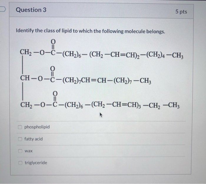 Solved Question 3 5 pts Identify the class of lipid to which | Chegg.com