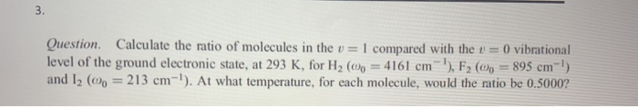 Solved Question. Calculate the ratio of molecules in the v = | Chegg.com