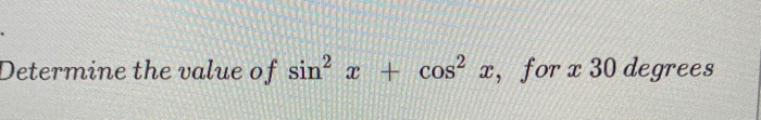 Solved Determine the value of sin+ cos² x, for x 30 degrees | Chegg.com