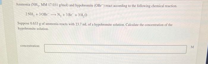 Solved Ammonia (NH, MM 17.031 g/mol) and hypobromite (OBr