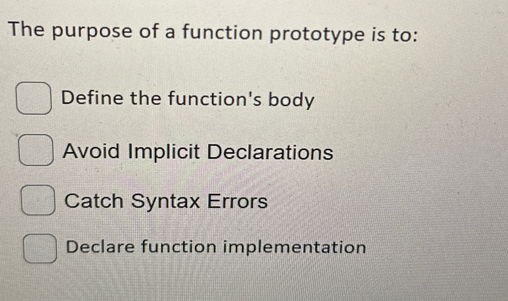 Solved The purpose of a function prototype is to:Define the | Chegg.com