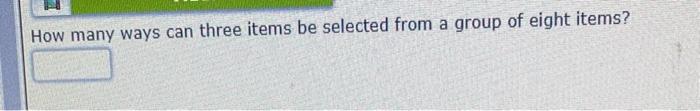 Solved How many ways can three items be selected from a | Chegg.com