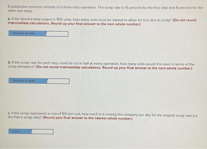 A production process consists of a three-step operation. The scrap rate is 15 percent for the first step and 8 percent for th