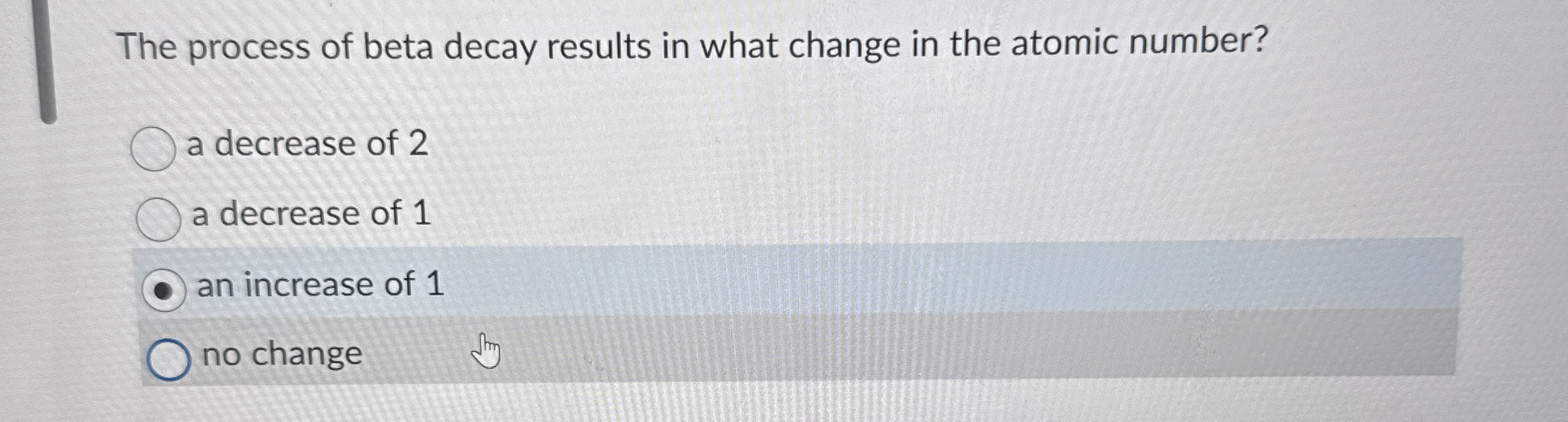Solved The process of beta decay results in what change in | Chegg.com