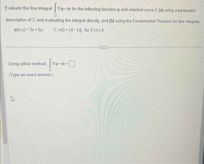 Solved Evaluate the line integral ∫C∇φ⋅dr for the following | Chegg.com