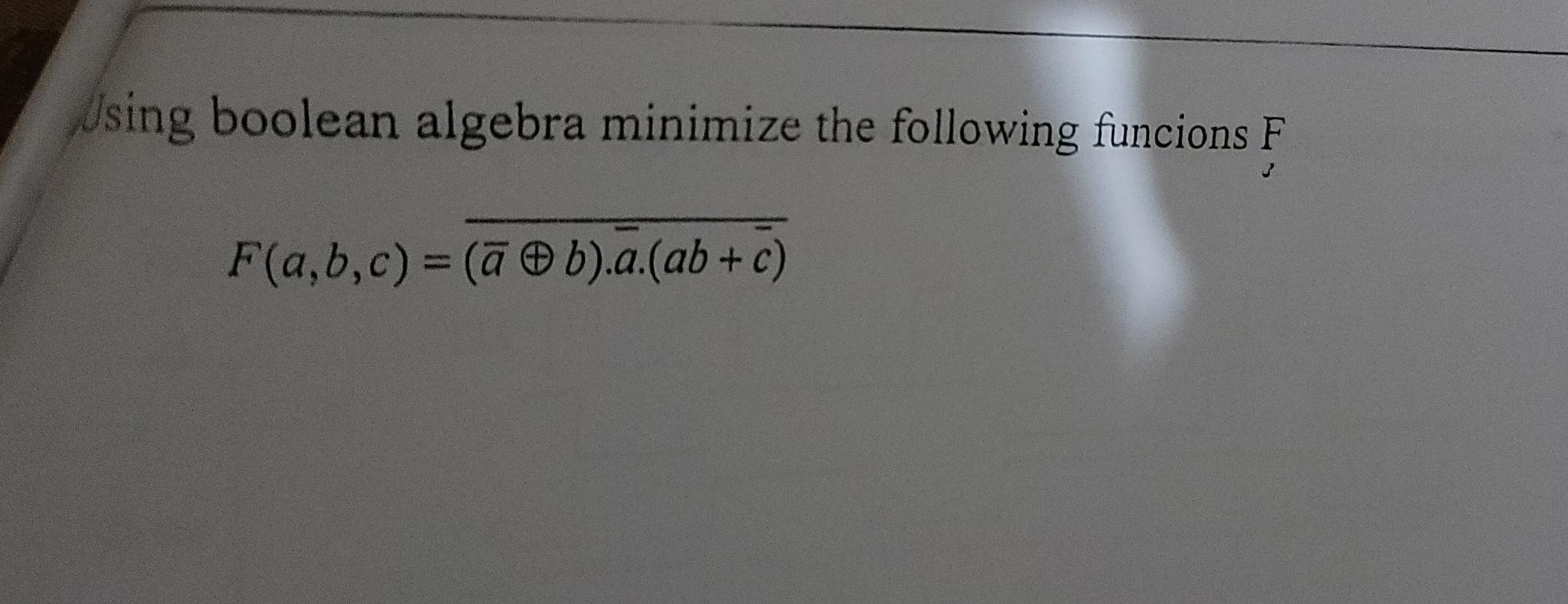 Solved Using Boolean Algebra Minimize The Following Funcions | Chegg.com