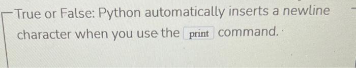 Solved -True or False: Python automatically inserts a | Chegg.com