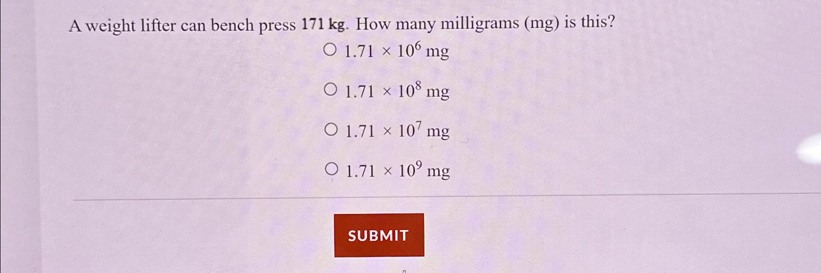 Solved A weight lifter can bench press 171kg. ﻿How many