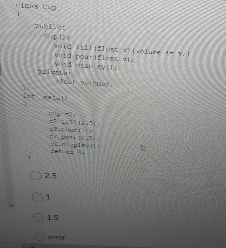 Solved class Cup { public: Cup 0); void fill(float y){volume | Chegg.com
