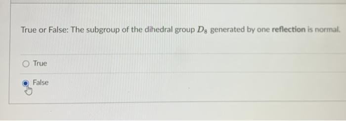 Solved True Or False: The Subgroup Of The Dihedral Group D8 | Chegg.com