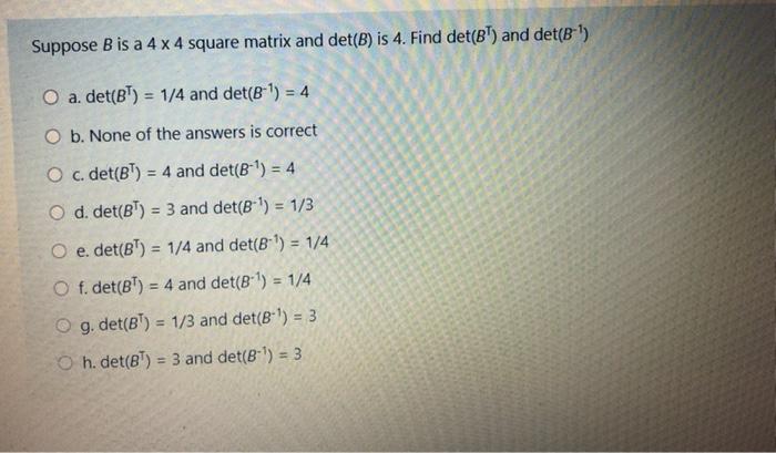 Solved Suppose B Is A 4 X 4 Square Matrix And Det(B) Is 4. | Chegg.com