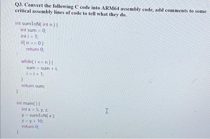 Solved Q3. Convert the following C code into ARM64 assembly | Chegg.com