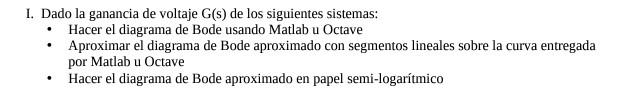 . I. Dado la ganancia de voltaje G(s) de los siguientes sistemas: Hacer el diagrama de Bode usando Matlab u Octave Aproximar