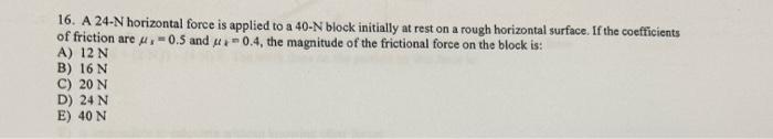 Solved 16. A 24-N horizontal force is applied to a 40−N | Chegg.com