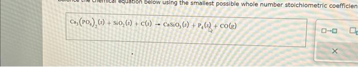 Solved Ca3(PO4)2(s)+SiO2(s)+C(s)→CaSiO3(s)+P4(s)+CO(g) | Chegg.com