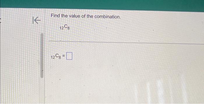 Solved Find the value of the combination. 12C8 12C8=Find the | Chegg.com