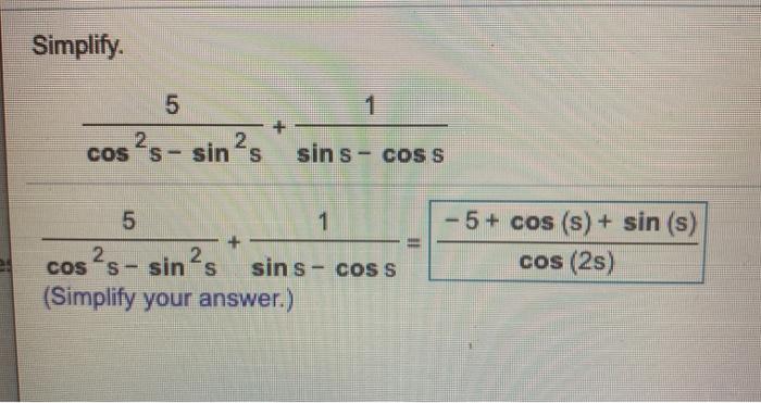 Solved Simplify. 5 1 2 2 coss - sins sin s - COSS 5 1 cos?s