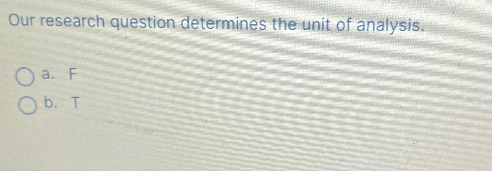 Solved Our research question determines the unit of | Chegg.com
