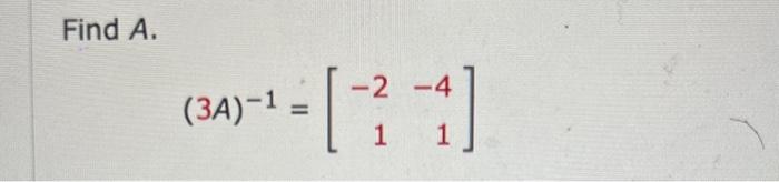 Solved Find A. (3A)−1=[−21−41] | Chegg.com