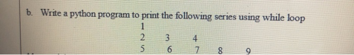 Solved b. Write a python program to print the following | Chegg.com