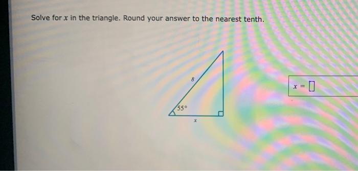 Solved Solve For X In The Triangle. Round Your Answer To The 