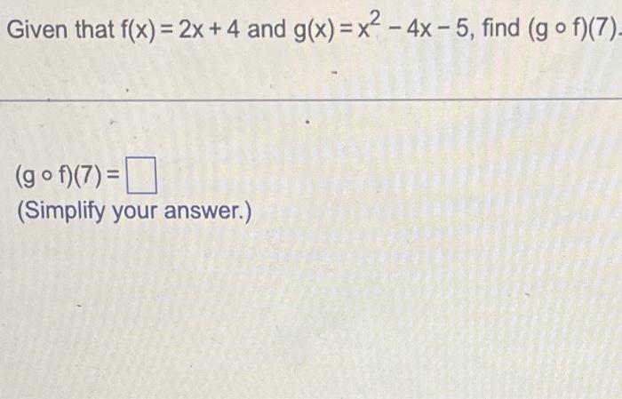 Solved Given That F X 2x 4 And G X X2−4x−5 Find G∘f 7