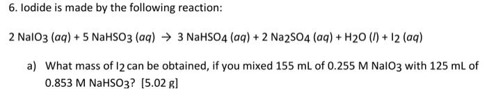 Solved 6. Iodide is made by the following reaction: | Chegg.com