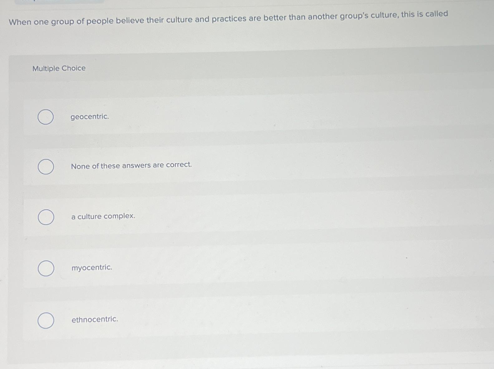 Solved When one group of people believe their culture and | Chegg.com
