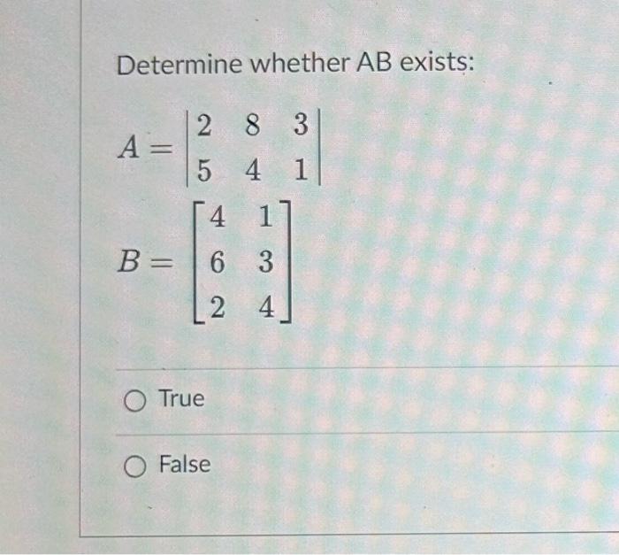 Solved Determine Whether BA Exists: A=∣∣258431∣∣B=⎣⎡462134⎦⎤ | Chegg.com