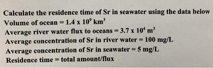 Solved Calculate the residence time of Sr in seawater using | Chegg.com