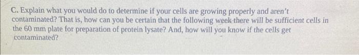 C. Explain what you would do to determine if your cells are growing properly and arent contaminated? That is, how can you be