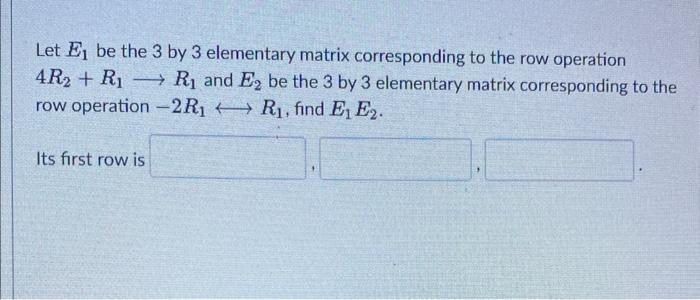 Solved Let E1 be the 3 by 3 elementary matrix corresponding | Chegg.com