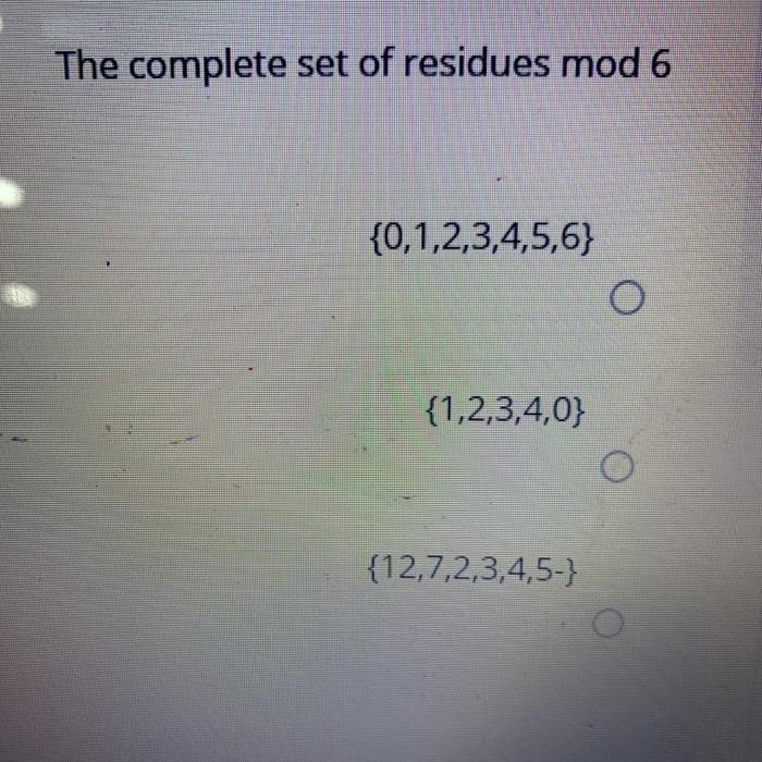 Solved The complete set of residues mod 6 {0,1,2,3,4,5,6} O