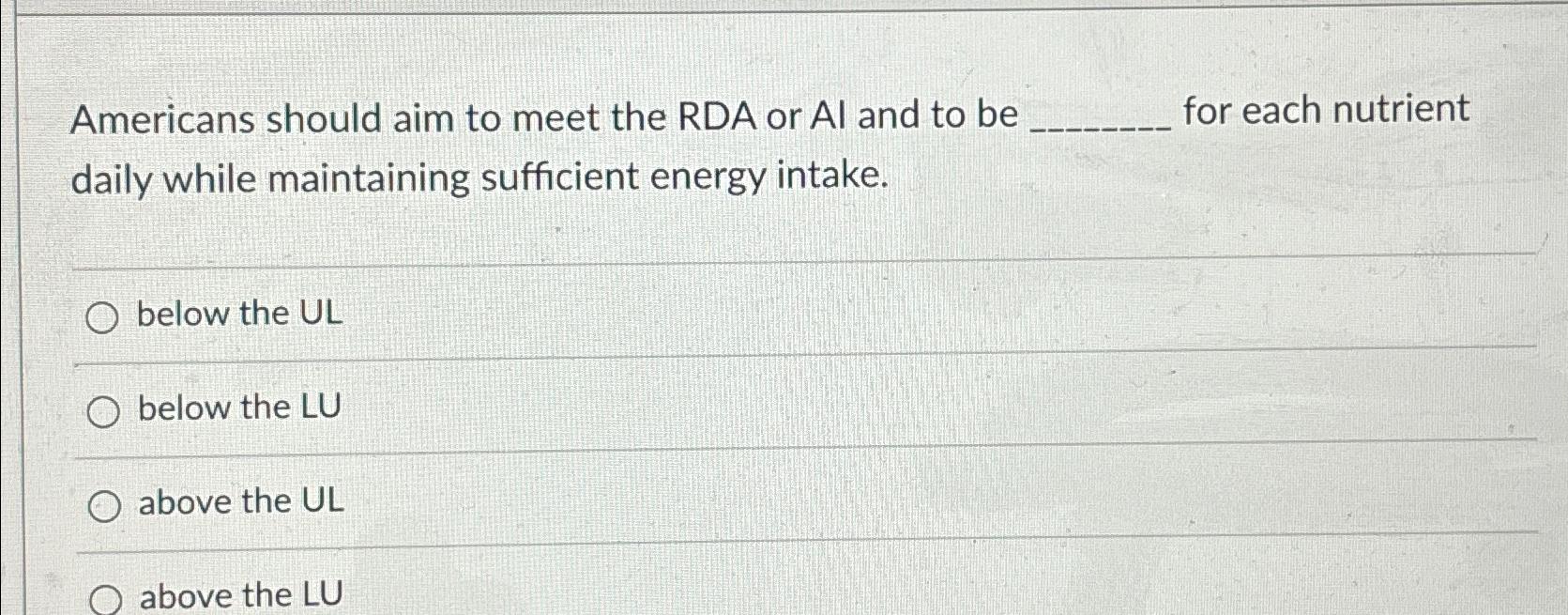 Solved Americans should aim to meet the RDA or Al ﻿and to be | Chegg.com