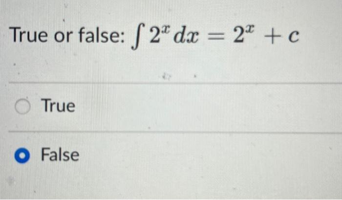 Solved True or false: ∫2xdx=2x+c True FalseTrue or false: | Chegg.com