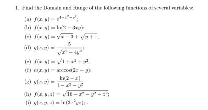 1. Find the Domain and Range of the following functions of several variables: (a) \( f(x, y)=e^{4-x^{2}-y^{2}} \); (b) \( f(x